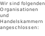 Wir sind folgenden Organisationen  und  Handelskammern  angeschlossen: